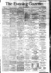 Evening Gazette (Aberdeen) Thursday 22 May 1884 Page 1
