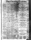 Evening Gazette (Aberdeen) Thursday 17 July 1884 Page 1