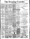Evening Gazette (Aberdeen) Thursday 15 April 1886 Page 1