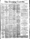 Evening Gazette (Aberdeen) Friday 16 April 1886 Page 1