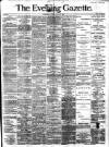 Evening Gazette (Aberdeen) Tuesday 27 April 1886 Page 1