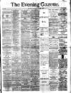 Evening Gazette (Aberdeen) Thursday 22 July 1886 Page 1