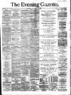 Evening Gazette (Aberdeen) Friday 03 December 1886 Page 1