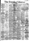 Evening Gazette (Aberdeen) Tuesday 01 February 1887 Page 1