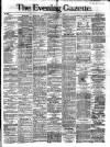 Evening Gazette (Aberdeen) Monday 14 March 1887 Page 1