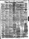 Evening Gazette (Aberdeen) Monday 09 April 1888 Page 1