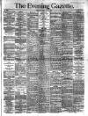Evening Gazette (Aberdeen) Tuesday 02 April 1889 Page 1