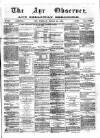Ayr Observer Tuesday 29 March 1881 Page 1