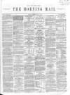 Morning Mail (London) Saturday 16 July 1864 Page 1
