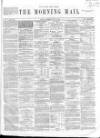 Morning Mail (London) Saturday 30 July 1864 Page 1
