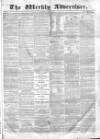 Weekly Advertiser Saturday 15 April 1865 Page 1