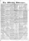 Weekly Advertiser Sunday 07 May 1865 Page 1