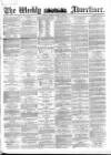 Weekly Advertiser Sunday 18 March 1866 Page 1