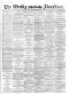 Weekly Advertiser Sunday 22 April 1866 Page 1
