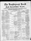 Loughborough Herald & North Leicestershire Gazette Thursday 05 April 1883 Page 1