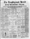 Loughborough Herald & North Leicestershire Gazette Thursday 29 April 1886 Page 1