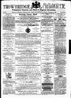 Trowbridge Chronicle Saturday 28 November 1863 Page 1