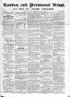 London & Provincial News and General Advertiser Saturday 19 March 1864 Page 1