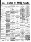 Burton & Derby Gazette Friday 22 July 1881 Page 1