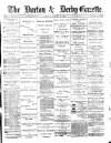 Burton & Derby Gazette Tuesday 10 January 1882 Page 1