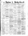 Burton & Derby Gazette Friday 09 June 1882 Page 1