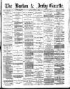 Burton & Derby Gazette Friday 14 July 1882 Page 1