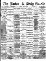 Burton & Derby Gazette Monday 21 April 1884 Page 1