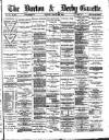 Burton & Derby Gazette Tuesday 31 March 1885 Page 1