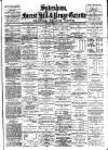 Sydenham, Forest Hill & Penge Gazette Saturday 04 February 1888 Page 1