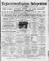 Leytonstone Express and Independent Saturday 07 April 1883 Page 1
