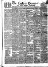 Carlisle Examiner and North Western Advertiser Saturday 01 August 1857 Page 1