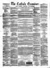 Carlisle Examiner and North Western Advertiser Tuesday 13 April 1858 Page 1