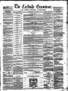 Carlisle Examiner and North Western Advertiser Tuesday 25 May 1858 Page 1