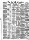 Carlisle Examiner and North Western Advertiser Tuesday 07 September 1858 Page 1