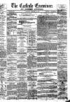 Carlisle Examiner and North Western Advertiser Saturday 18 February 1860 Page 1