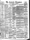 Carlisle Examiner and North Western Advertiser Tuesday 08 May 1860 Page 1