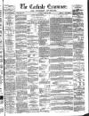 Carlisle Examiner and North Western Advertiser Saturday 19 May 1860 Page 1