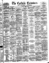 Carlisle Examiner and North Western Advertiser Saturday 16 June 1860 Page 1