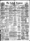 Carlisle Examiner and North Western Advertiser Tuesday 26 June 1860 Page 1