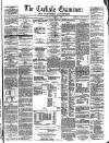 Carlisle Examiner and North Western Advertiser Tuesday 08 January 1861 Page 1