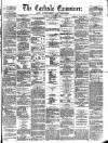 Carlisle Examiner and North Western Advertiser Saturday 16 March 1861 Page 1