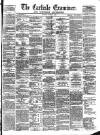 Carlisle Examiner and North Western Advertiser Tuesday 09 April 1861 Page 1