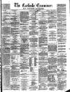 Carlisle Examiner and North Western Advertiser Tuesday 07 May 1861 Page 1