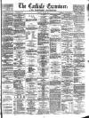 Carlisle Examiner and North Western Advertiser Tuesday 02 July 1861 Page 1
