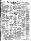 Carlisle Examiner and North Western Advertiser Saturday 03 August 1861 Page 1