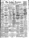 Carlisle Examiner and North Western Advertiser Saturday 31 December 1864 Page 1