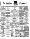 Carlisle Examiner and North Western Advertiser Tuesday 13 February 1866 Page 1