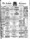 Carlisle Examiner and North Western Advertiser Saturday 14 April 1866 Page 1