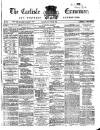 Carlisle Examiner and North Western Advertiser Saturday 21 March 1868 Page 1
