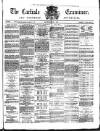 Carlisle Examiner and North Western Advertiser Saturday 08 May 1869 Page 1